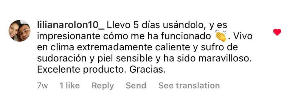 @lilianarolon10_: Llevo 5 días usándolo, y es impresionante cómo me ha funcionado. Vivo en clima extremadamente caliente y sufro de sudoración y piel sensible y ha sido maravilloso. Excelente producto. Gracias.